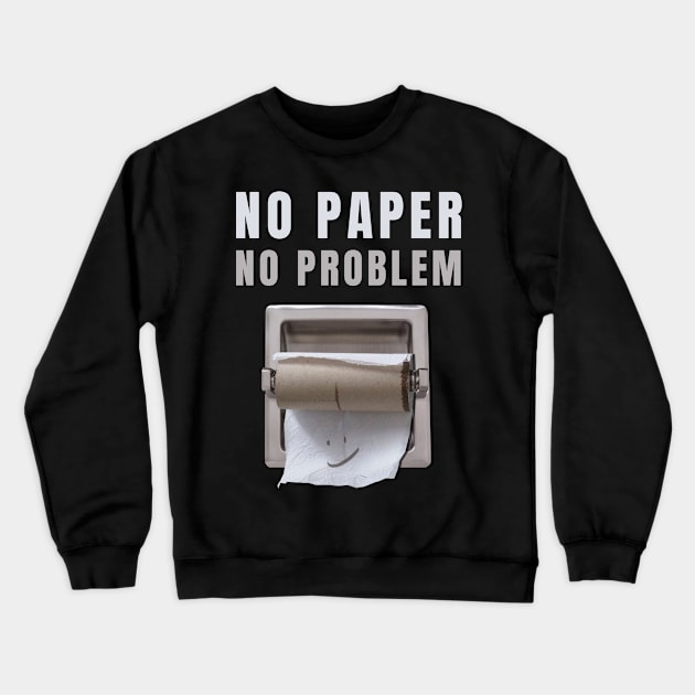 No Paper No Problem - Toilet Paper Crewneck Sweatshirt by sheepmerch